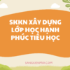 SÁNG KIẾN KINH NGHIỆM Một số giải pháp xây dựng Lớp học hạnh phúc tại Trường Tiểu học NĂM 2023