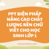 POWERPOINT Một số biện pháp nâng cao chất lượng rèn chữ viết cho học sinh lớp 1 NĂM 2022-2023