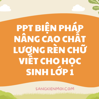 POWERPOINT Một số biện pháp nâng cao chất lượng rèn chữ viết cho học sinh lớp 1 NĂM 2022-2023
