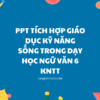 POWERPOINT BIỆN PHÁP TÍCH HỢP GIÁO DỤC KỸ NĂNG SỐNG TRONG DẠY HỌC NGỮ VĂN 6 BỘ SÁCH KẾT NỐI TRI THỨC VỚI CUỘC SỐNG