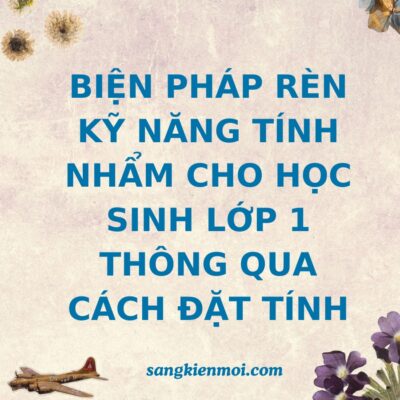 POWERPOINT BIỆN PHÁP RÈN KỸ NĂNG TÍNH NHẨM CHO HỌC SINH LỚP 1 THÔNG QUA CÁCH ĐẶT TÍNH SÁCH CHÂN TRỜI SÁNG TẠO