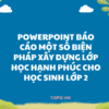 POWERPOINT BÁO CÁO Một số biện pháp xây dựng lớp học hạnh phúc cho học sinh lớp 2