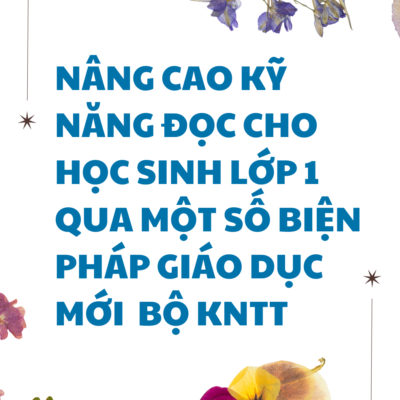 POWERPOINT BÁO CÁO Nâng cao kỹ năng đọc cho học sinh lớp 1 qua một số biện pháp giáo dục mới thuộc bộ Kết nối tri thức