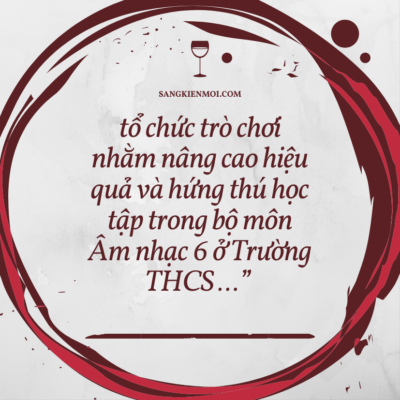 SÁNG KIẾN KINH NGHIỆM MỘT SỐ KINH NGHIỆM TỔ CHỨC TRÒ CHƠI NHẰM NÂNG CAO HIỆU QUẢ VÀ HỨNG THÚ HỌC TẬP TRONG BỘ MÔN ÂM NHẠC 6 KNTT