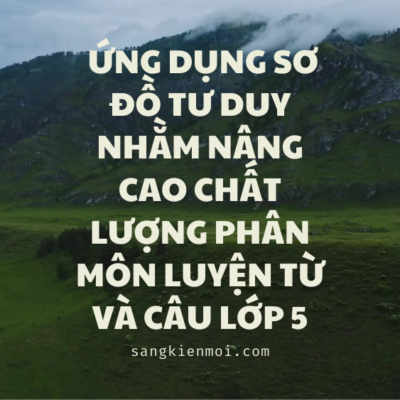 POWERPOINT BÁO CÁO ỨNG DỤNG SƠ ĐỒ TƯ DUY NHẰM NÂNG CAO CHẤT LƯỢNG PHÂN MÔN LUYỆN TỪ VÀ CÂU LỚP 5