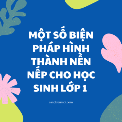 POWERPOINT BÁO CÁO MỘT SỐ BIỆN PHÁP HÌNH THÀNH NỀN NẾP CHO HỌC SINH LỚP 1 NĂM 2021-2022