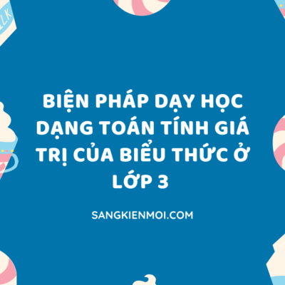POWERPOINT BÁO CÁO MỘT SỐ BIỆN PHÁP DẠY HỌC DẠNG TOÁN TÍNH GIÁ TRỊ CỦA BIỂU THỨC Ở LỚP 3 CÓ HIỆU QUẢ THEO BỘ SÁCH KẾT NỐI TRI THỨC VỚI CUỘC SỐNG