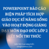 WORD + POWERPOINT BÁO CÁO BIỆN PHÁP TÍCH HỢP GIÁO DỤC KĨ NĂNG SỐNG VÀO HOẠT ĐỘNG GIẢNG DẠY MÔN ĐẠO ĐỨC LỚP 2 KẾT NỐI TRI THỨC