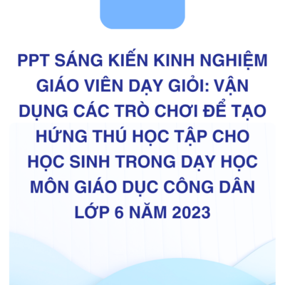 POWERPOINT BÁO CÁO Vận dụng các trò chơi để tạo hứng thú học tập cho học sinh trong dạy học môn Giáo dục công dân lớp 6