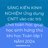 SÁNG KIẾN KINH NGHIỆM Ứng dụng CNTT vào các trò chơi toán học giúp học sinh hứng thú khi học Toán lớp 1 NĂM 2024