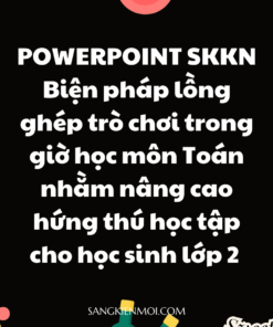 POWERPOINT SKKN Biện pháp lồng ghép trò chơi trong giờ học môn Toán nhằm nâng cao hứng thú học tập cho học sinh lớp 2