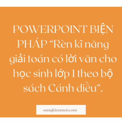 POWERPOINT BIỆN PHÁP “Rèn kĩ năng giải toán có lời văn cho học sinh lớp 1 theo bộ sách Cánh diều”.