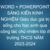 WORD + POWERPOINT SÁNG KIẾN KINH NGHIỆM Giáo dục giá trị sống cho học sinh qua công tác chủ nhiệm lớp ở trường THCS NĂM 2023-2024