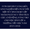 POWERPOINT SÁNG KIẾN KINH NGHIỆM BIỆN PHÁP ĐỔI MỚI TIẾT SINH HOẠT LỚP NHẰM PHÁT HUY TÍNH TÍCH CỰC, CHỦ ĐỘNG, SÁNG TẠO CHO HỌC SINH LỚP 4 TRƯỜNG TIỂU HỌC NĂM 2023-2024