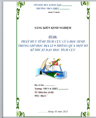 WORD SÁNG KIẾN KINH NGHIỆM SÁNG KIẾN KINH NGHIỆM  Đề tài: PHÁT HUY TÍNH TÍCH CỰC CỦA HỌC SINH TRONG GIỜ HỌC ĐỊA LÍ 9 THÔNG QUA MỘT SỐ KĨ THUẬT DẠY HỌC TÍCH CỰC NĂM 2023