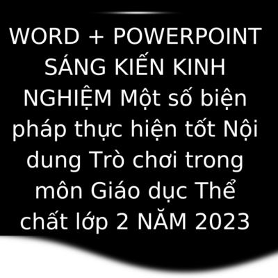 WORD + POWERPOINT SÁNG KIẾN KINH NGHIỆM môn Giáo dục Thể chất lớp 2 NĂM 2023
