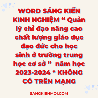 WORD SÁNG KIẾN KINH NGHIỆM QUẢN LÝ TRƯỜNG THCS năm học 2023-2024 * KHÔNG CÓ TRÊN MẠNG