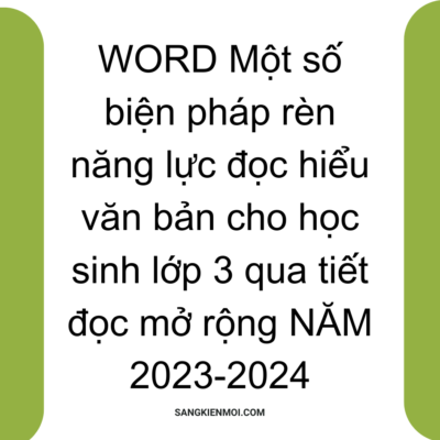 WORD Một số biện pháp rèn năng lực đọc hiểu văn bản cho học sinh lớp 3 qua tiết đọc mở rộng THEO CHƯƠNG TRÌNH GDPT 2018 NĂM 2023-2024