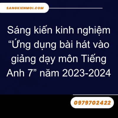 Sáng kiến kinh nghiệm môn tiếng anh lớp 7 năm 2025-2026: ỨNG DỤNG BÀI HÁT