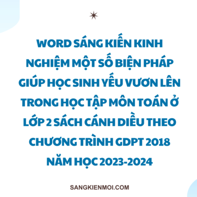 WORD SÁNG KIẾN KINH NGHIỆM MỘT SỐ BIỆN PHÁP GIÚP HỌC SINH YẾU VƯƠN LÊN TRONG HỌC TẬP MÔN TOÁN Ở LỚP 2 SÁCH CÁNH DIỀU THEO CHƯƠNG TRÌNH GDPT 2018 NĂM HỌC 2023-2024