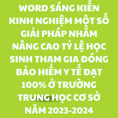WORD SÁNG KIẾN KINH NGHIỆM Một số giải pháp nhằm nâng cao tỷ lệ học sinh tham gia đóng bảo hiểm y tế đạt 100% ở  trường trung học cơ sở NĂM 2023-2024