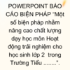 POWERPOINT BÁO CÁO BIỆN PHÁP “Một số biện pháp nhằm nâng cao chất lượng dạy học môn Hoạt động trải nghiệm cho học sinh lớp 2  trong Trường Tiểu ........”.