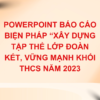 WORD + POWERPOINT BÁO CÁO BIỆN PHÁP “XÂY DỰNG TẬP THỂ LỚP ĐOÀN KẾT, VỮNG MẠNH KHỐI THCS NĂM 2023