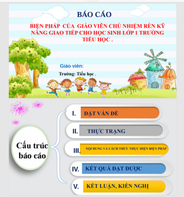 POWERPOINT BÁO CÁO BIỆN PHÁP CỦA GIÁO VIÊN CHỦ NHIỆM RÈN KỸ NĂNG GIAO TIẾP CHO HỌC SINH LỚP 1 TRƯỜNG TIỂU HỌC NĂM 2023-2024 THEO CHƯƠNG TRÌNH GDPT 2018