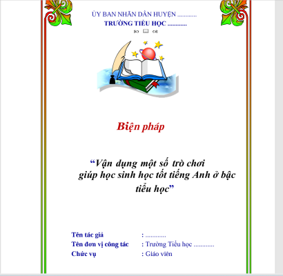 WORD  SÁNG KIẾN KINH NGHIỆM “Vận dụng một số trò chơi giúp học sinh học tốt tiếng Anh ở bậc tiểu học” I learn smart start NĂM 2023-2024 THEO CHƯƠNG TRÌNH GDPT 2018 * KHÔNG CÓ TRÊN MẠNG
