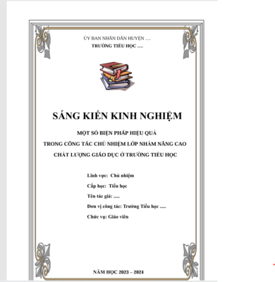WORD “MỘT SỐ BIỆN PHÁP HIỆU QUẢ TRONG CÔNG TÁC CHỦ NHIỆM LỚP NHẰM NÂNG CAO CHẤT LƯỢNG GIÁO DỤC Ở TRƯỜNG TIỂU HỌC” NĂM 2023-2024 * KHÔNG CÓ TRÊN MẠNG