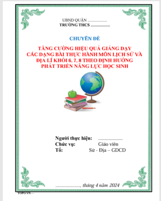 WORD CHUYÊN ĐỀ TĂNG CƯỜNG HIỆU QUẢ GIẢNG DẠY CÁC DẠNG BÀI THỰC HÀNH MÔN LỊCH SỬ VÀ ĐỊA LÍ KHỐI 6, 7, 8 THEO ĐỊNH HƯỚNG PHÁT TRIỂN NĂNG LỰC HỌC SINH CHƯƠNG TRÌNH GDPT 2018 NĂM 2024 * KHÔNG CÓ TRÊN MẠNG