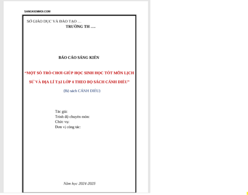 WORD BÁO CÁO SÁNG KIẾN    “MỘT SỐ TRÒ CHƠI GIÚP HỌC SINH HỌC TỐT MÔN LỊCH SỬ VÀ ĐỊA LÍ TẠI LỚP 4 THEO BỘ SÁCH CÁNH DIỀU” NĂM 2024-2025