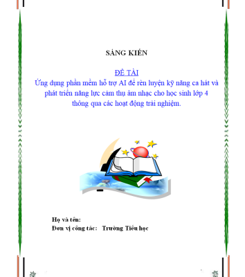 WORD Sáng kiến kinh nghiệm âm nhạc lớp 4 CHỦ ĐỀ: Ứng dụng Ai luyện ca hát, cảm thụ âm nhạc qua hoạt động trải nghiệm môn âm nhạc năm 2025-2026